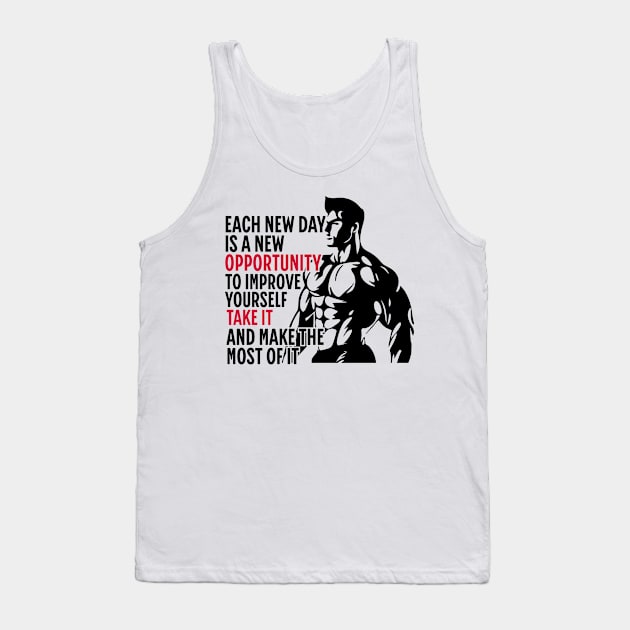 Each New Day Is A New Opportunity To Improve Yourself. Take It. And Make The Most Of It | Motivational & Inspirational | Gift or Present for Gym Lovers Tank Top by Junalben Mamaril